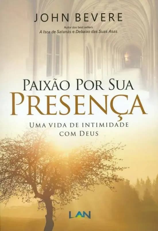 Paixão Por Sua Presença: Uma vida de intimidade com Deus - John Bevere LIVRO, de John Bevere. Editora LAN, capa mole em português, 2017